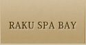 RAKU SPA BAY